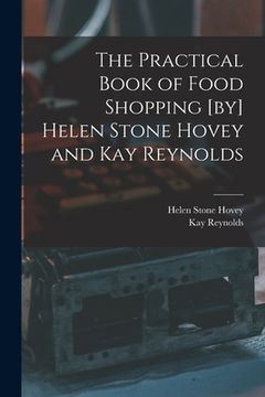 portada The Practical Book of Food Shopping [by] Helen Stone Hovey and Kay Reynolds (en Inglés)