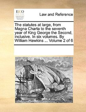 portada the statutes at large, from magna charta to the seventh year of king george the second, inclusive. in six volumes. by william hawkins ... volume 2 of