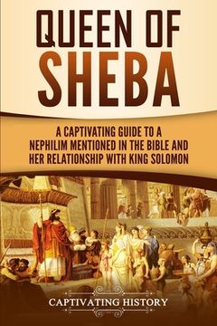 portada Queen of Sheba: A Captivating Guide to a Mysterious Queen Mentioned in the Bible and Her Relationship with King Solomon (en Inglés)