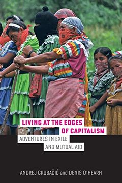 portada Living at the Edges of Capitalism: Adventures in Exile and Mutual aid (en Inglés)