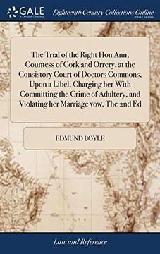 portada The Trial of the Right hon Ann, Countess of Cork and Orrery, at the Consistory Court of Doctors Commons, Upon a Libel, Charging her With Committing. And Violating her Marriage Vow, the 2nd ed 