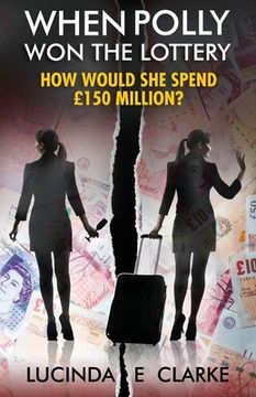 portada When Polly Won the Lottery: How Would She Spend £150 million?
