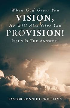portada When god Gives you Vision, he Will Also Give you Provision! Jesus is the Answer! (en Inglés)