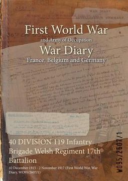 portada 40 DIVISION 119 Infantry Brigade Welsh Regiment 17th Battalion: 10 December 1915 - 2 November 1917 (First World War, War Diary, WO95/2607/1)