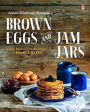 portada Brown Eggs and jam Jars: Family Recipes From the Kitchen of Simple Bites (en Inglés)