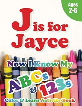portada J is for Jayce: Now i Know my Abcs and 123S Coloring & Activity Book With Writing and Spelling Exercises (Age 2-6) 128 Page (in English)