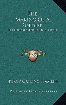 portada the making of a soldier: letters of general r. s. ewell (en Inglés)
