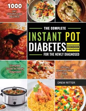 portada The Complete Instant Pot Diabetes Cookbook for the Newly Diagnosed: 1000-Day Effortless Recipes Complete Guide for Newly Diagnosed 28-Day Balanced Mea (en Inglés)