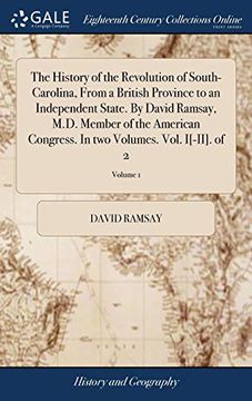 portada The History of the Revolution of South-Carolina, From a British Province to an Independent State. By David Ramsay, M. Da Member of the American Congress. In two Volumes. Volu I[-Ii]. Of 2; Volume 1 (in English)