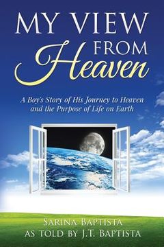 portada My View from Heaven: A Boy's Story of His Journey to Heaven and the Purpose of Life on Earth (en Inglés)