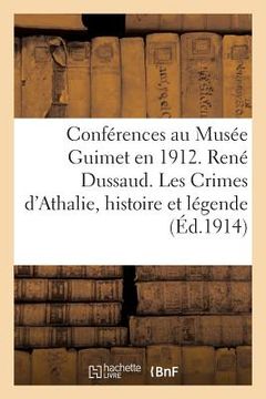 portada Conférences Au Musée Guimet En 1912. René Dussaud. Les Crimes d'Athalie Histoire Et: Légende. R. Cagnat. Visite À Quelques Villes Africaines Récemment (en Francés)
