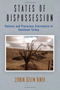 portada States of Dispossession: Violence and Precarious Coexistence in Southeast Turkey (The Ethnography of Political Violence) (in English)