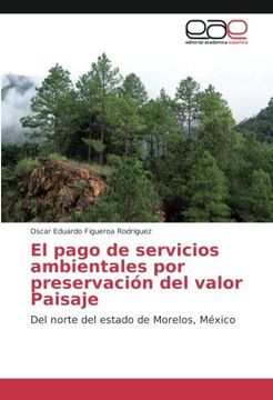 portada El pago de servicios ambientales por preservación del valor Paisaje: Del norte del estado de Morelos, México