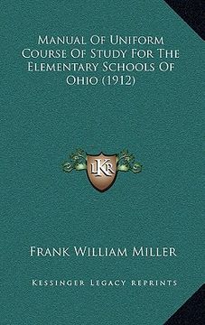 portada manual of uniform course of study for the elementary schools of ohio (1912) (en Inglés)
