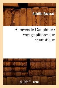 portada A Travers Le Dauphiné Voyage Pittoresque Et Artistique (en Francés)