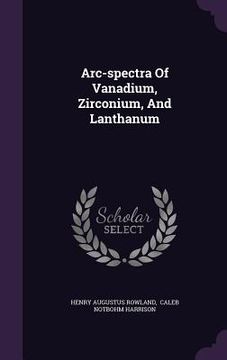 portada Arc-spectra Of Vanadium, Zirconium, And Lanthanum (en Inglés)