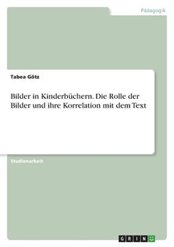 portada Bilder in Kinderbüchern. Die Rolle der Bilder und ihre Korrelation mit dem Text (in German)