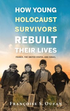 portada How Young Holocaust Survivors Rebuilt Their Lives: France, the United States, and Israel (Studies in Antisemitism) (in English)