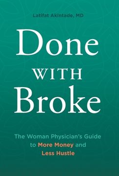 portada Done With Broke: The Woman Physician's Guide to More Money and Less Hustle (en Inglés)