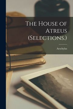 portada The House of Atreus (Selections.) (in English)
