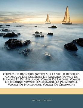 portada Uvres de Regnard: Notice Sur La Vie de Regnard. Catalogue Des Comdies de Regnard. Voyage de Flandre Et de Hollande. Voyage de Laponie. V (en Francés)