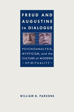 portada Freud and Augustine in Dialogue: Psychoanalysis, Mysticism, and the Culture of Modern Spirituality
