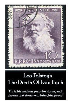 portada Leo Tolstoy's The Death Of Ivan Ilych: "He in his madness prays for storms, and dreams that storms will bring him peace." (en Inglés)