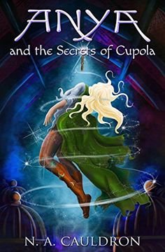 portada Anya and the Secrets of Cupola: Volume 1 (The Cupolian Series)