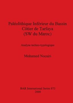 portada Paléolithique Inférieur du Bassin Côtier de Tarfaya (sw du Maroc): Analyse Techno-Typologique (873) (British Archaeological Reports International Series) 