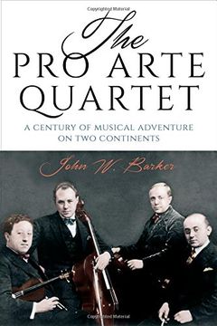 portada The Pro Arte Quartet: A Century of Musical Adventure on Two Continents