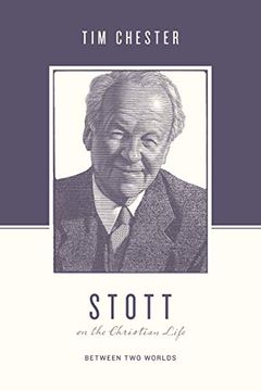 portada Stott on the Christian Life: Between Two Worlds