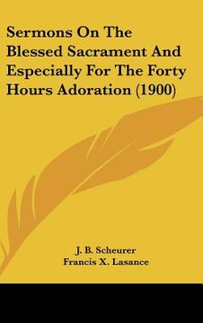 portada sermons on the blessed sacrament and especially for the forty hours adoration (1900) (en Inglés)
