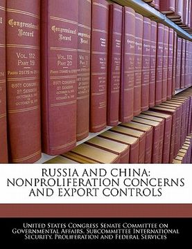 portada russia and china: nonproliferation concerns and export controls (en Inglés)