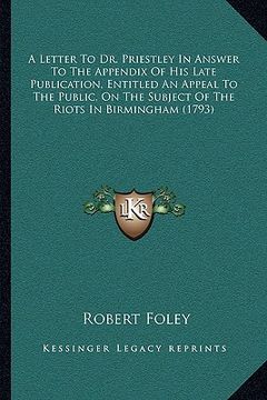portada a letter to dr. priestley in answer to the appendix of his late publication, entitled an appeal to the public, on the subject of the riots in birmin (in English)