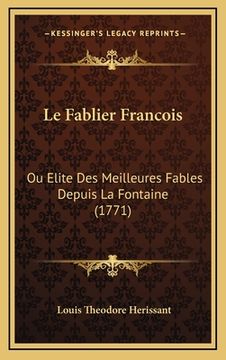 portada Le Fablier Francois: Ou Elite Des Meilleures Fables Depuis La Fontaine (1771) (en Francés)