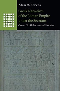 portada Greek Narratives of the Roman Empire Under the Severans: Cassius Dio, Philostratus and Herodian (Greek Culture in the Roman World) (en Inglés)