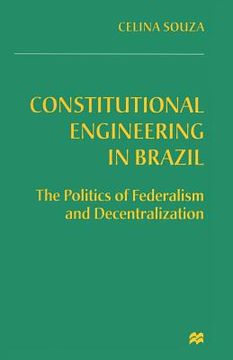 portada Constitutional Engineering in Brazil: The Politics of Federalism and Decentralization