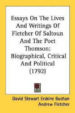 portada essays on the lives and writings of fletcher of saltoun and the poet thomson: biographical, critical and political (1792) (en Inglés)