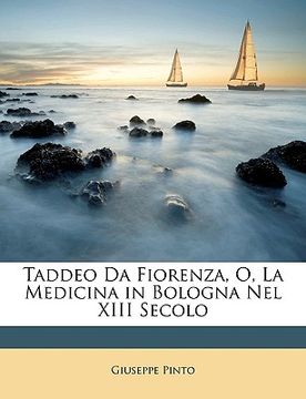 portada Taddeo Da Fiorenza, O, La Medicina in Bologna Nel XIII Secolo (en Italiano)