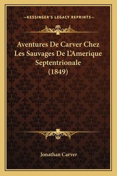 portada Aventures De Carver Chez Les Sauvages De L'Amerique Septentrionale (1849) (en Francés)