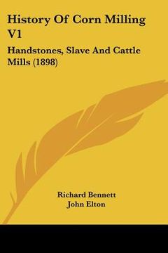 portada history of corn milling v1: handstones, slave and cattle mills (1898) (in English)
