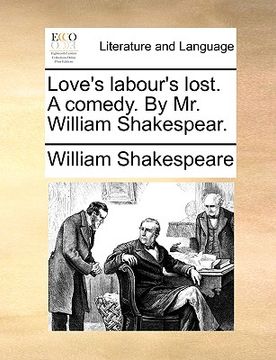 portada love's labour's lost. a comedy. by mr. william shakespear.