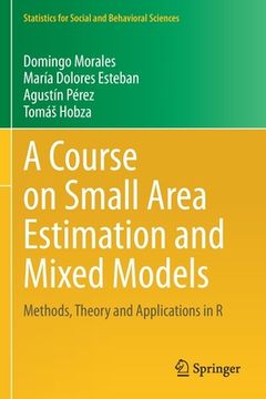 portada A Course on Small Area Estimation and Mixed Models: Methods, Theory and Applications in R (en Inglés)