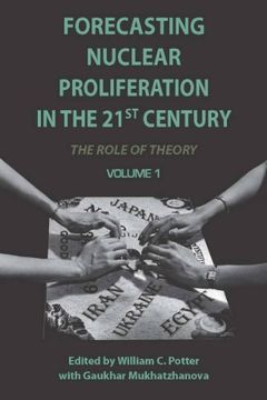 portada Forecasting Nuclear Proliferation in the 21St Century: Volume 1 the Role of Theory (en Inglés)