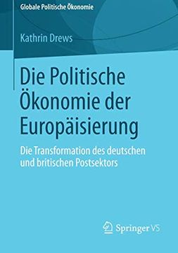 portada Die Politische Okonomie der Europaisierung: Die Transformation des Deutschen und Britischen Postsektors (Globale Politische Ökonomie) (en Alemán)