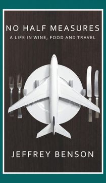 portada No Half Measures: A Life in Wine, Food and Travel (in English)