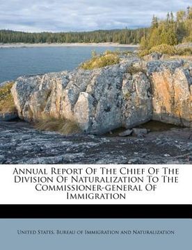 portada annual report of the chief of the division of naturalization to the commissioner-general of immigration (en Inglés)
