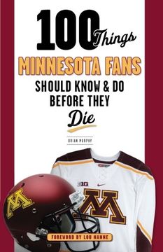 portada 100 Things Minnesota Fans Should Know & do Before They die (100 Things. Fans Should Know) 