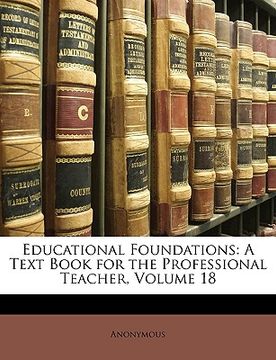 portada educational foundations: a text book for the professional teacher, volume 18