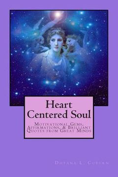 portada Heart Centered Soul: Motivational Gems, Affirmations, & Brilliant Quotes from Great Minds (en Inglés)